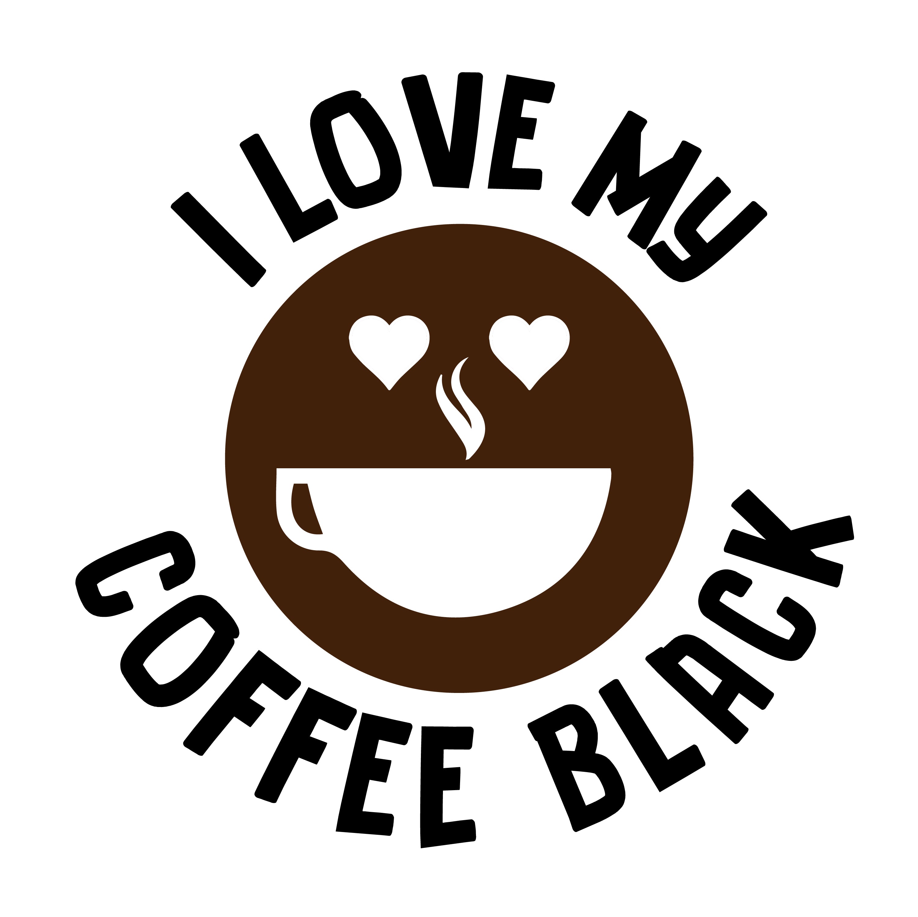 I Love My Coffee Black Cafe’  